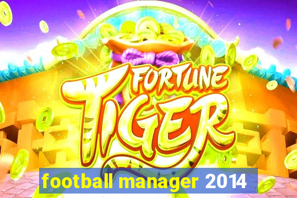 football manager 2014